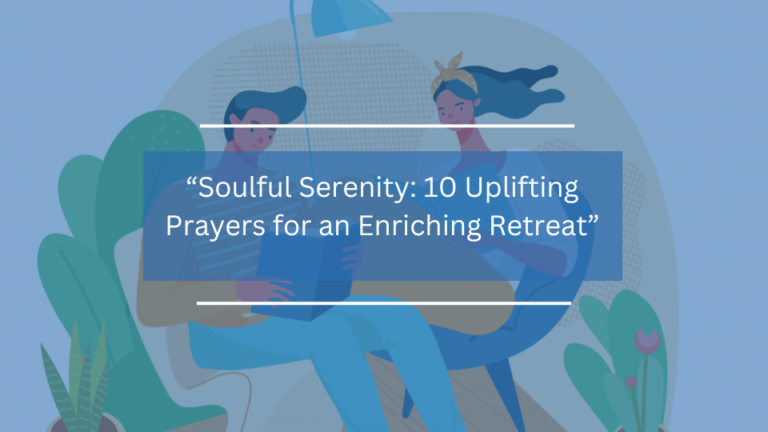 10 Uplifting Prayers for an Enriching Retreat