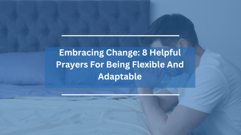8 Helpful Prayers For Being Flexible And Adaptable