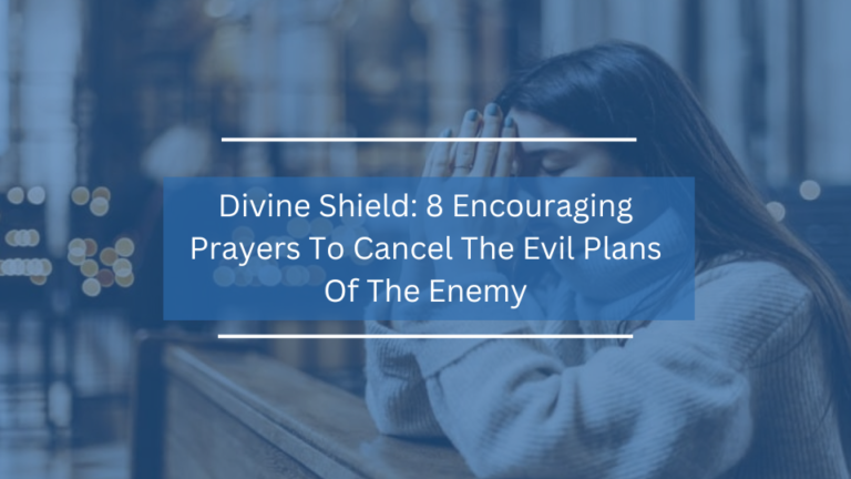 8 Encouraging Prayers To Cancel The Evil Plans Of The Enemy