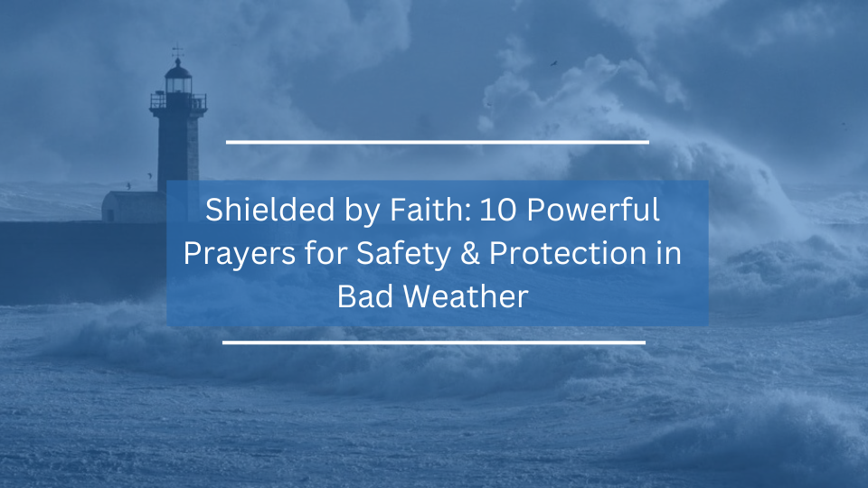 Powerful Prayers for Safety & Protection in Bad Weather