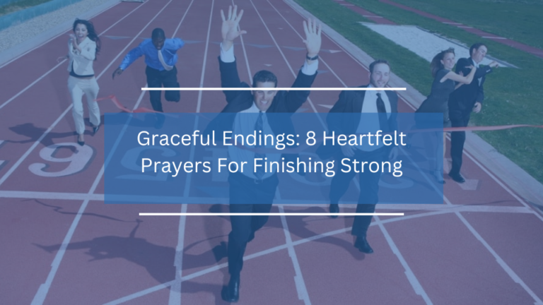 8 Heartfelt Prayers For Finishing Strong