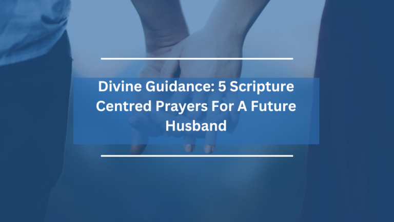 5 Scripture Centred Prayers For A Future Husband
