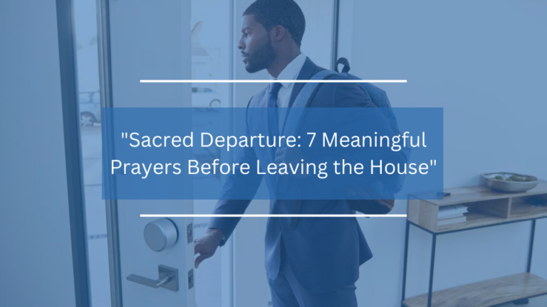 7 Meaningful Prayers Before Leaving the House