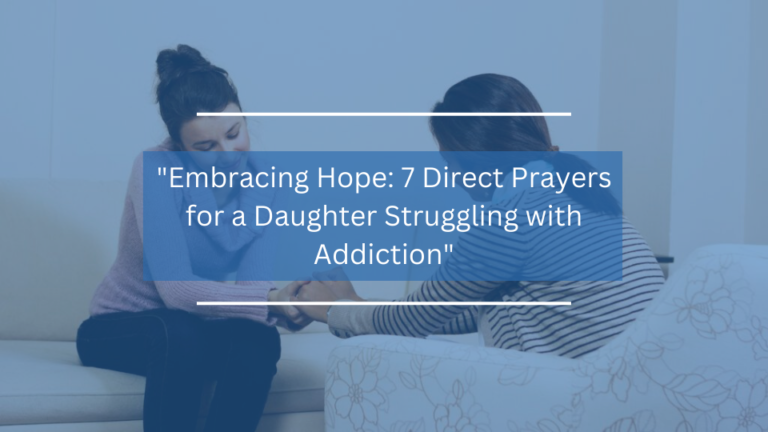 7 Direct Prayers for a Daughter Struggling with Addiction